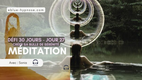 Défi 30 jours Méditation Guidée Bulle de sérénité